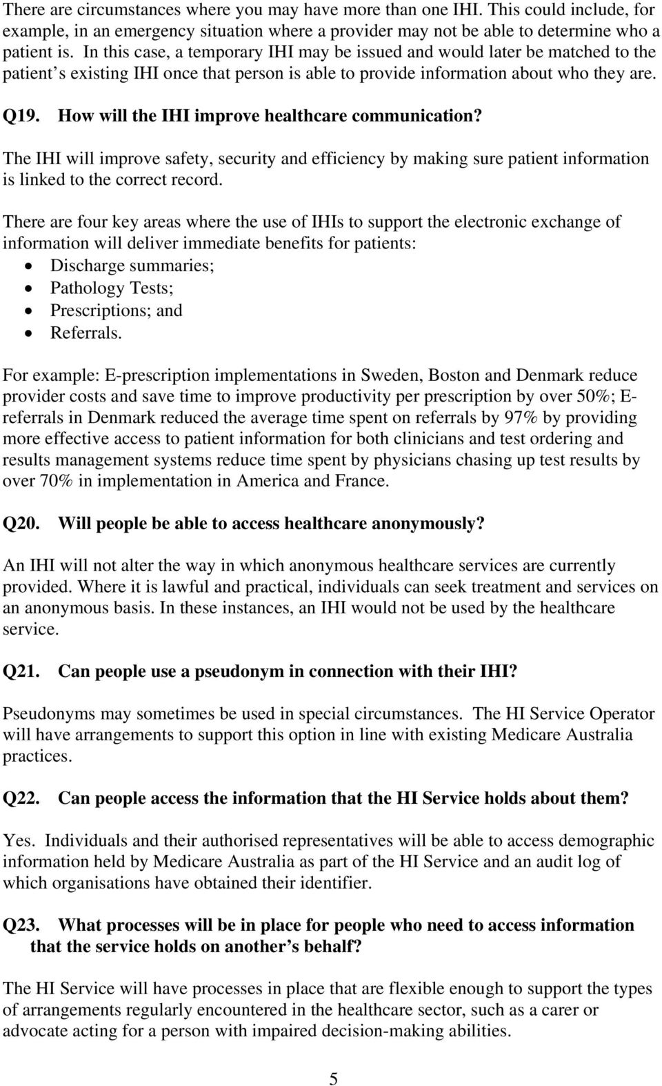 How will the IHI improve healthcare communication? The IHI will improve safety, security and efficiency by making sure patient information is linked to the correct record.