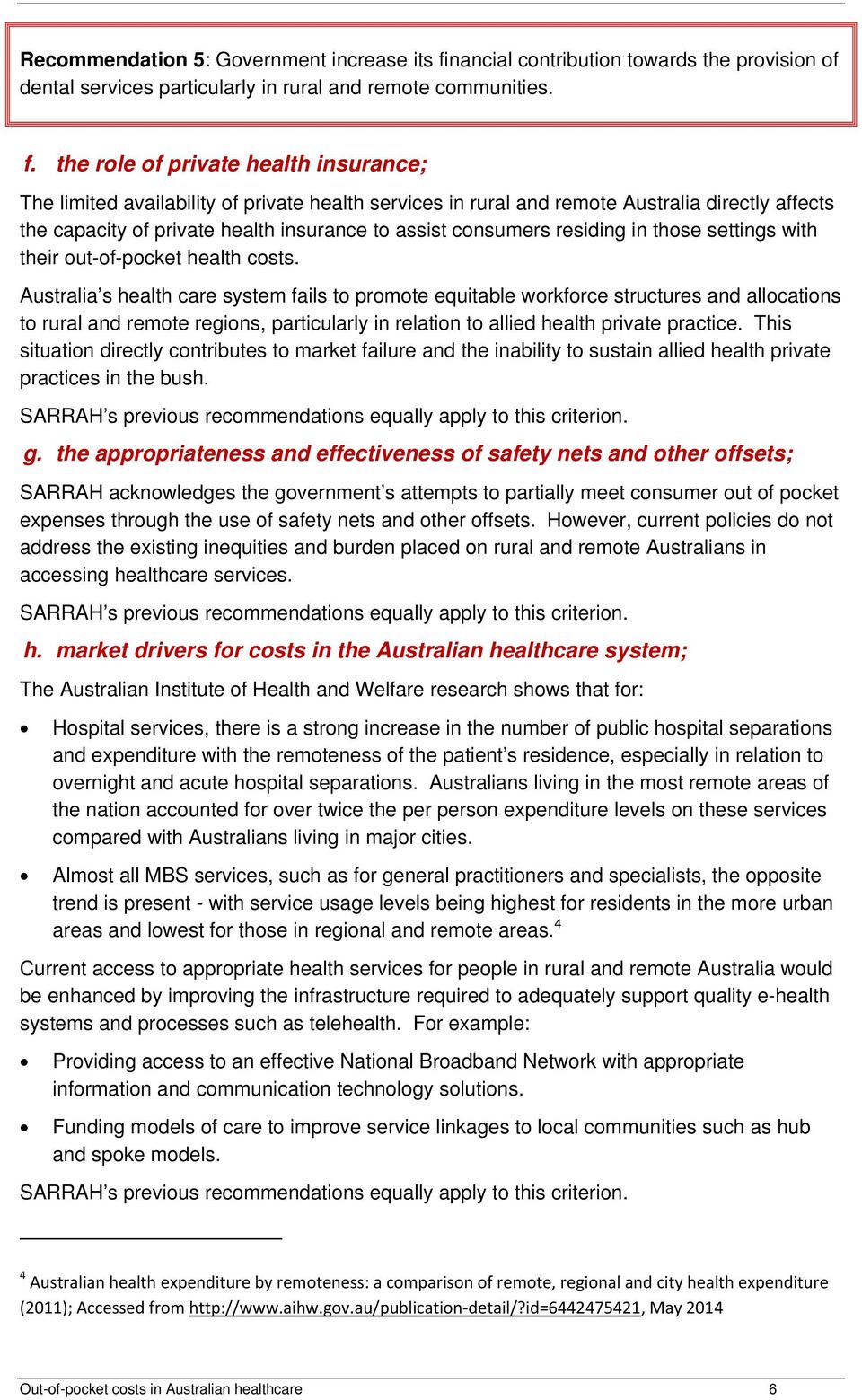 the role of private health insurance; The limited availability of private health services in rural and remote Australia directly affects the capacity of private health insurance to assist consumers
