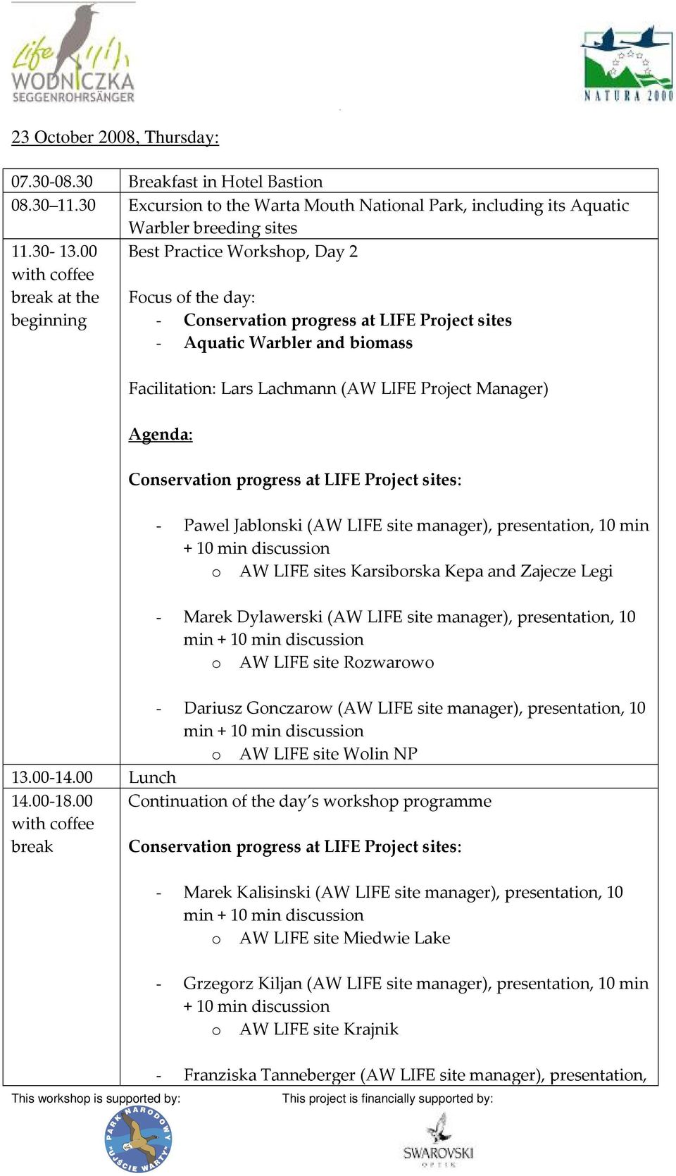 Manager) Agenda: Conservation progress at LIFE Project sites: - Pawel Jablonski (AW LIFE site manager), presentation, 10 min + 10 min discussion o AW LIFE sites Karsiborska Kepa and Zajecze Legi -