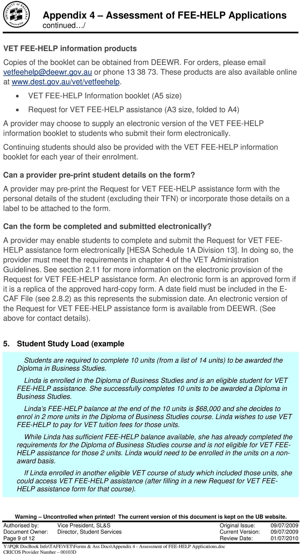 VET FEE-HELP Information booklet (A5 size) Request for VET FEE-HELP assistance (A3 size, folded to A4) A provider may choose to supply an electronic version of the VET FEE-HELP information booklet to