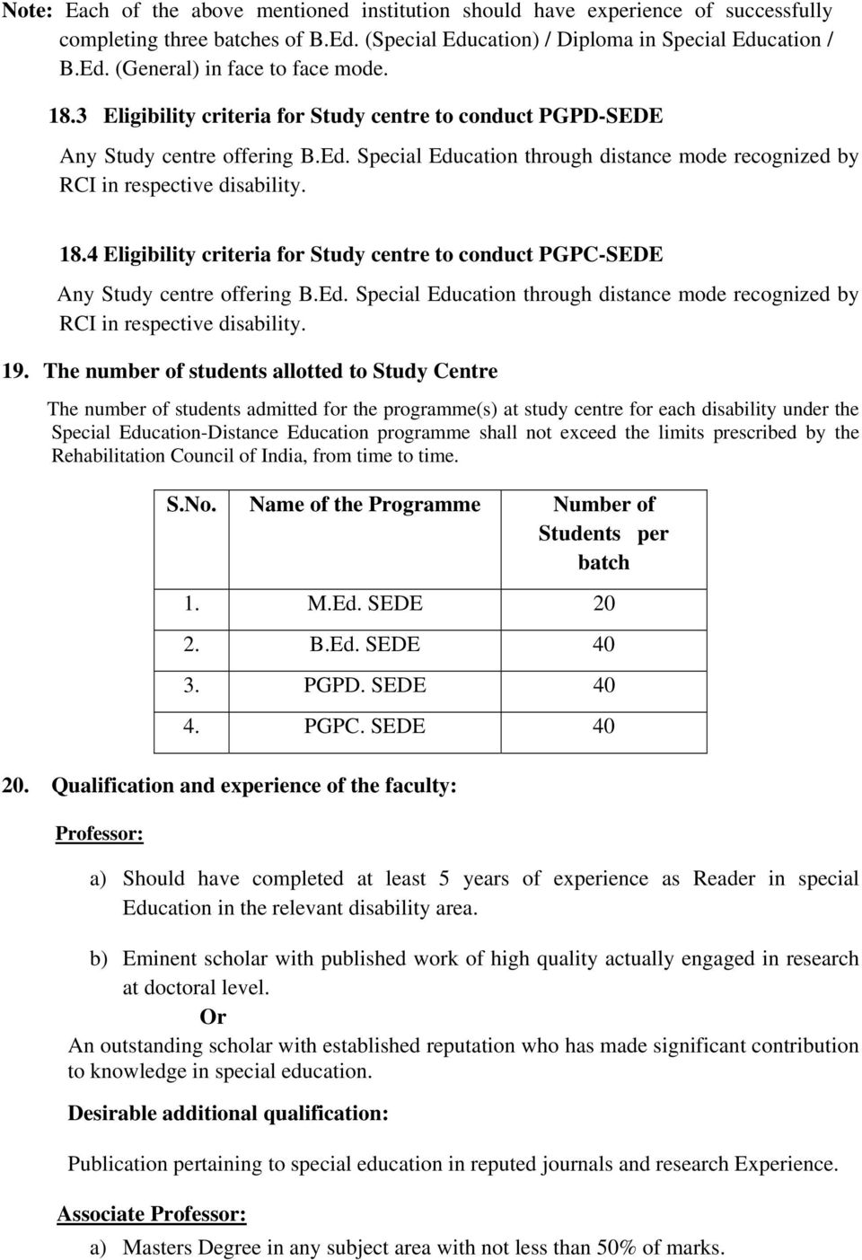 4 Eligibility criteria for Study centre to conduct PGPC-SEDE Any Study centre offering B.Ed. Special Education through distance mode recognized by RCI in respective disability. 19.