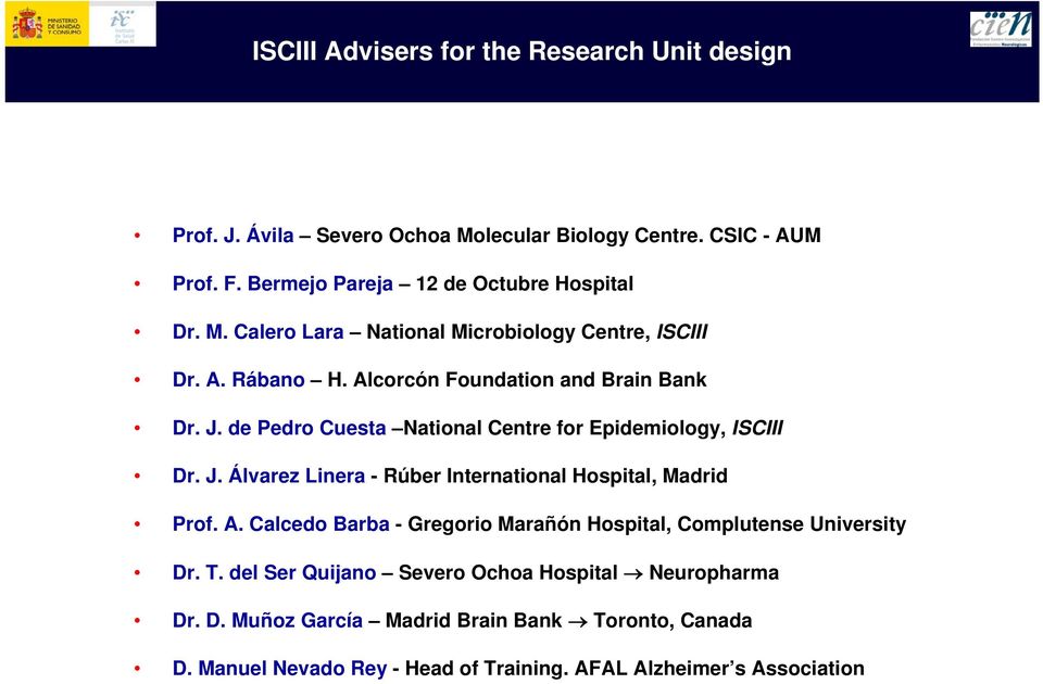 de Pedro Cuesta National Centre for Epidemiology, ISCIII Dr. J. Álvarez Linera - Rúber International Hospital, Madrid Prof. A.
