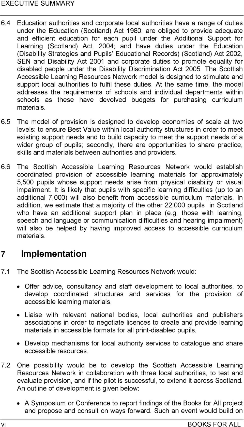 the Additional Support for Learning (Scotland) Act, 2004; and have duties under the Education (Disability Strategies and Pupils Educational Records) (Scotland) Act 2002, SEN and Disability Act 2001
