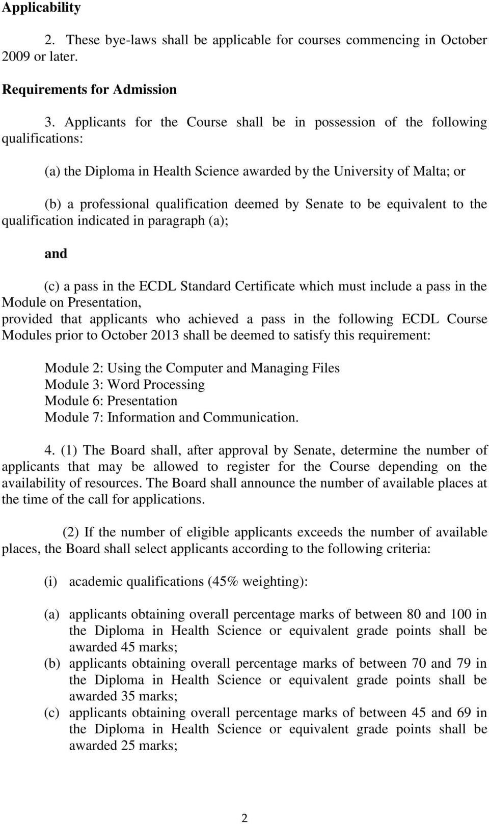 Senate to be equivalent to the qualification indicated in paragraph (a); and (c) a pass in the ECDL Standard Certificate which must include a pass in the Module on Presentation, provided that