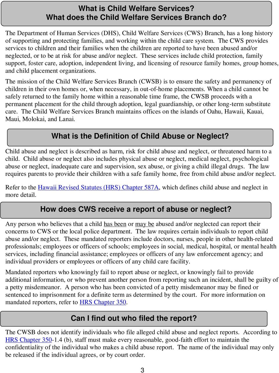The CWS provides services to children and their families when the children are reported to have been abused and/or neglected, or to be at risk for abuse and/or neglect.