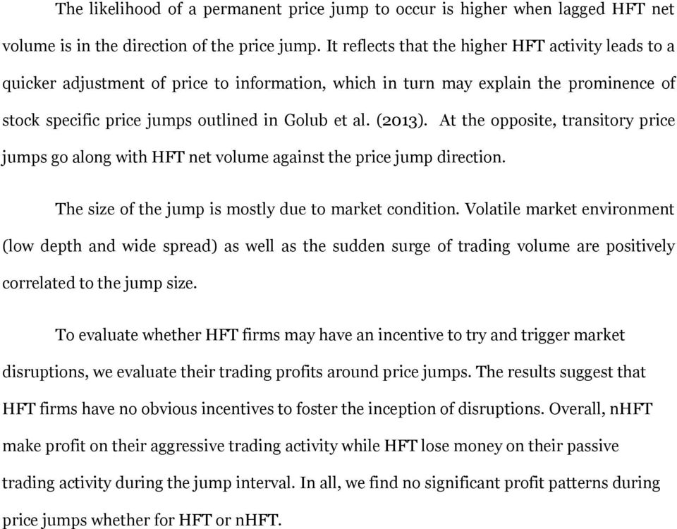 At the opposite, transitory price jumps go along with HFT net volume against the price jump direction. The size of the jump is mostly due to market condition.