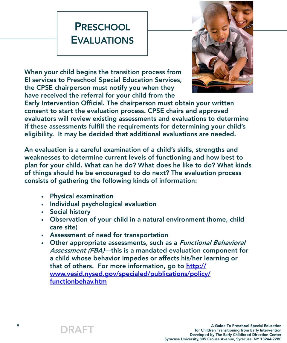 CPSE chairs and approved evaluators will review existing assessments and evaluations to determine if these assessments fulfill the requirements for determining your child s eligibility.