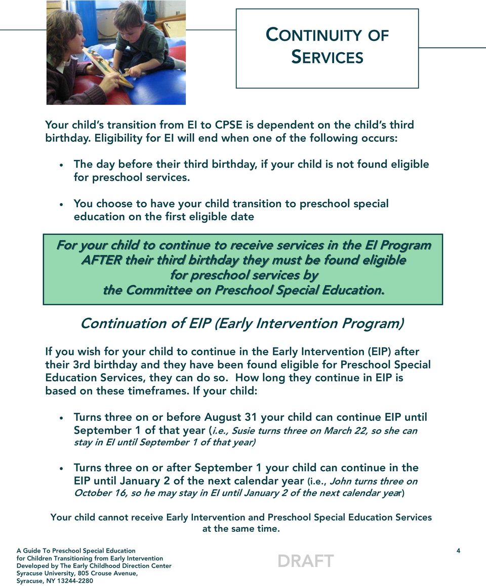 You choose to have your child transition to preschool special education on the first eligible date For your child to continue to receive services in the EI Program AFTER their third birthday they