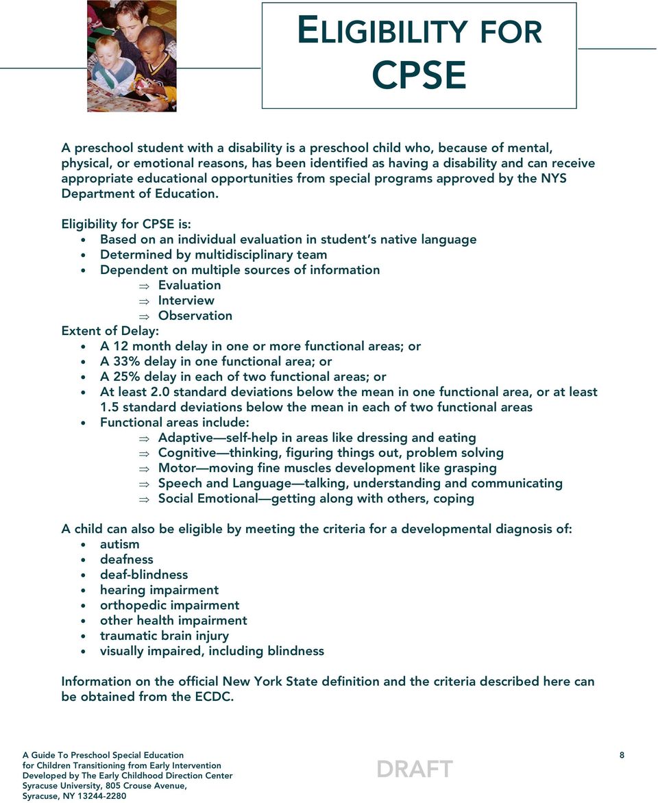 Eligibility for CPSE is: Based on an individual evaluation in student s native language Determined by multidisciplinary team Dependent on multiple sources of information Evaluation Interview