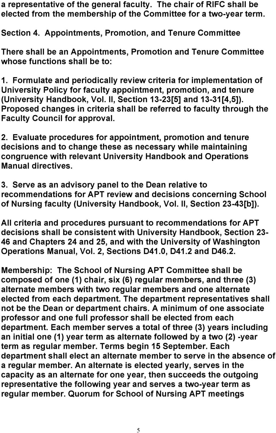 Formulate and periodically review criteria for implementation of University Policy for faculty appointment, promotion, and tenure (University Handbook, Vol. II, Section 13-23[5] and 13-31[4,5]).