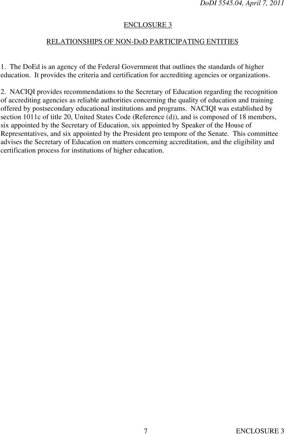 NACIQI provides recommendations to the Secretary of Education regarding the recognition of accrediting agencies as reliable authorities concerning the quality of education and training offered by
