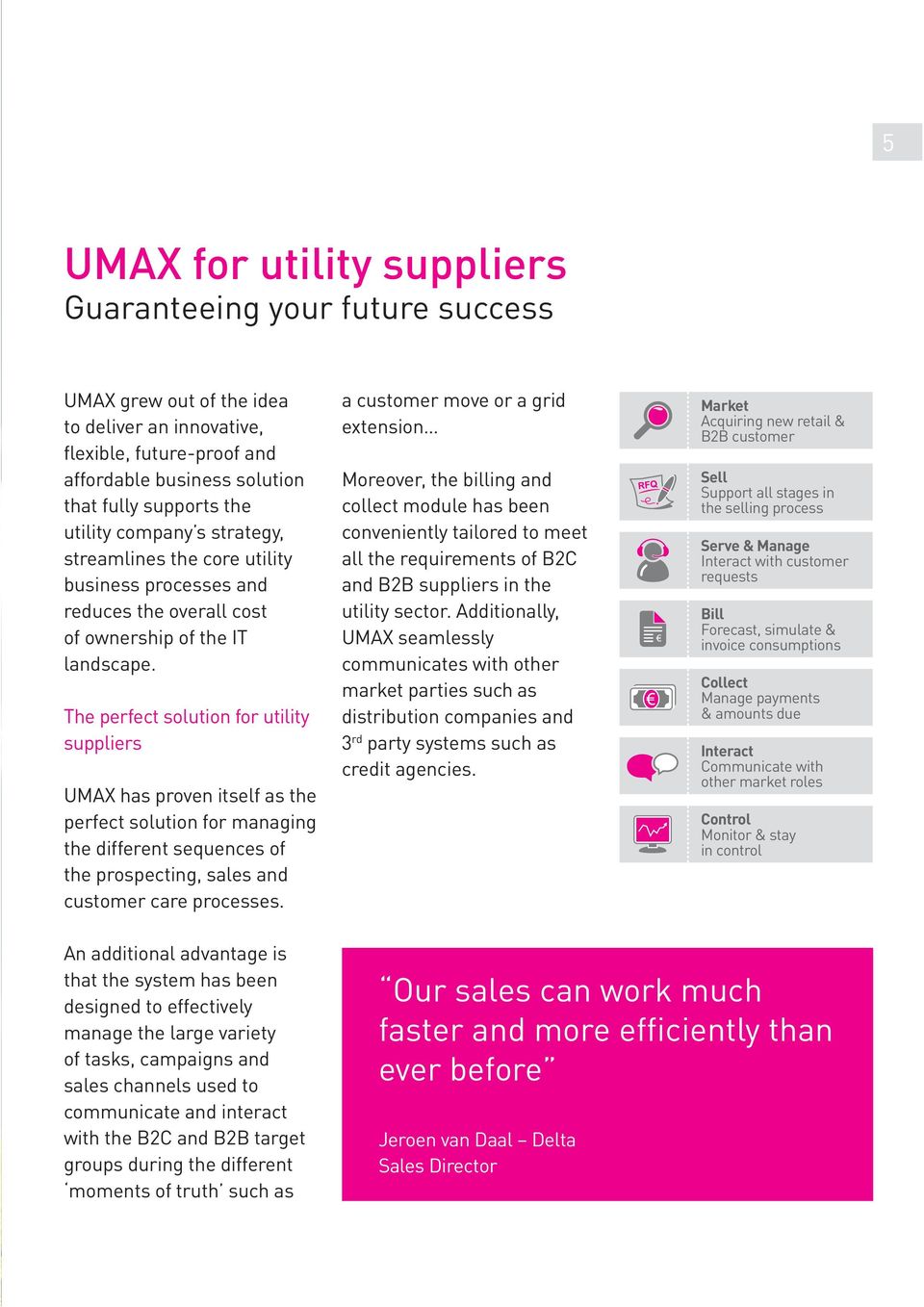 The perfect solution for utility suppliers UMAX has proven itself as the perfect solution for managing the prospecting, sales and customer care processes.