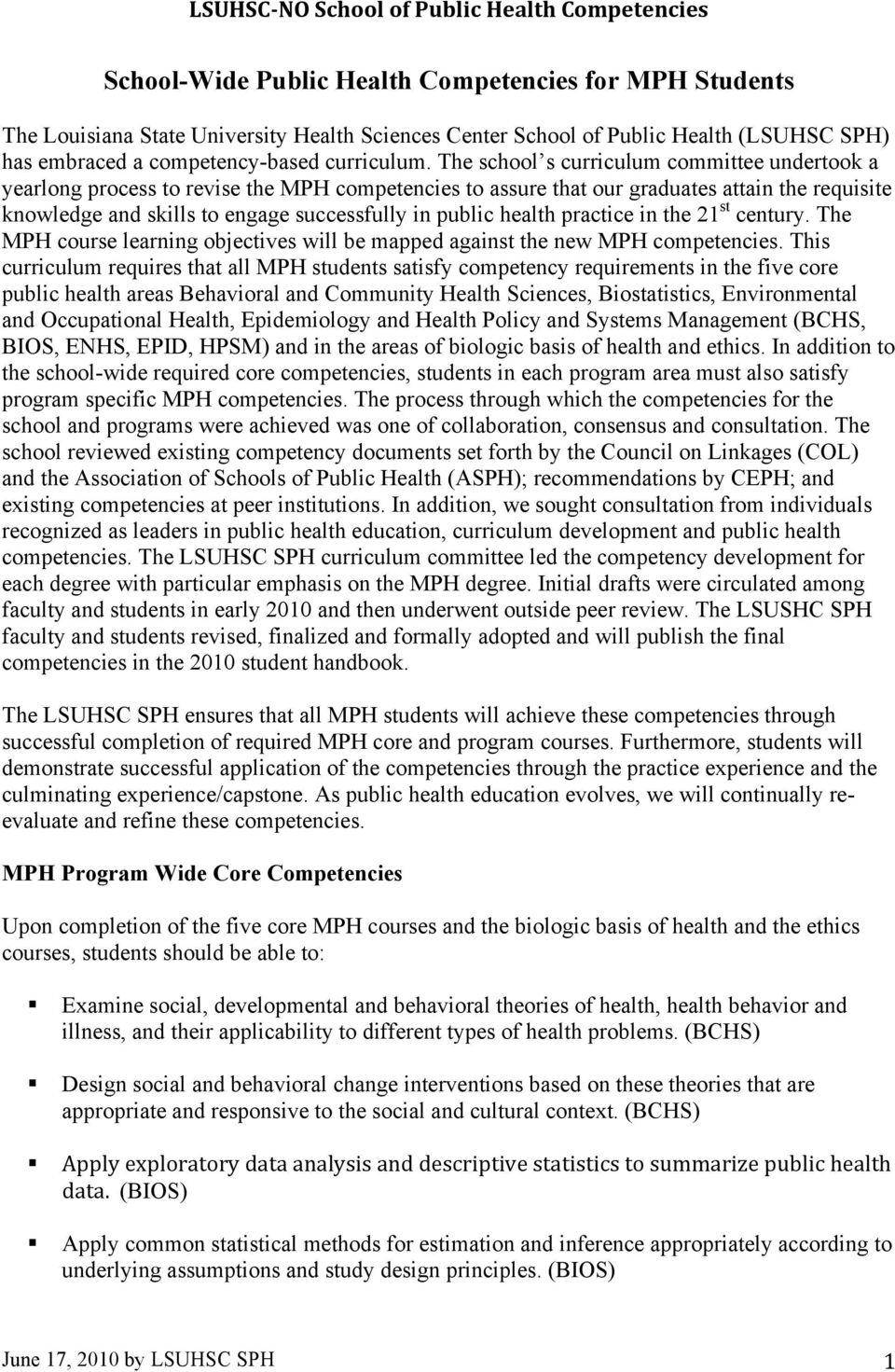health practice in the 21 st century. The MPH course learning objectives will be mapped against the new MPH competencies.