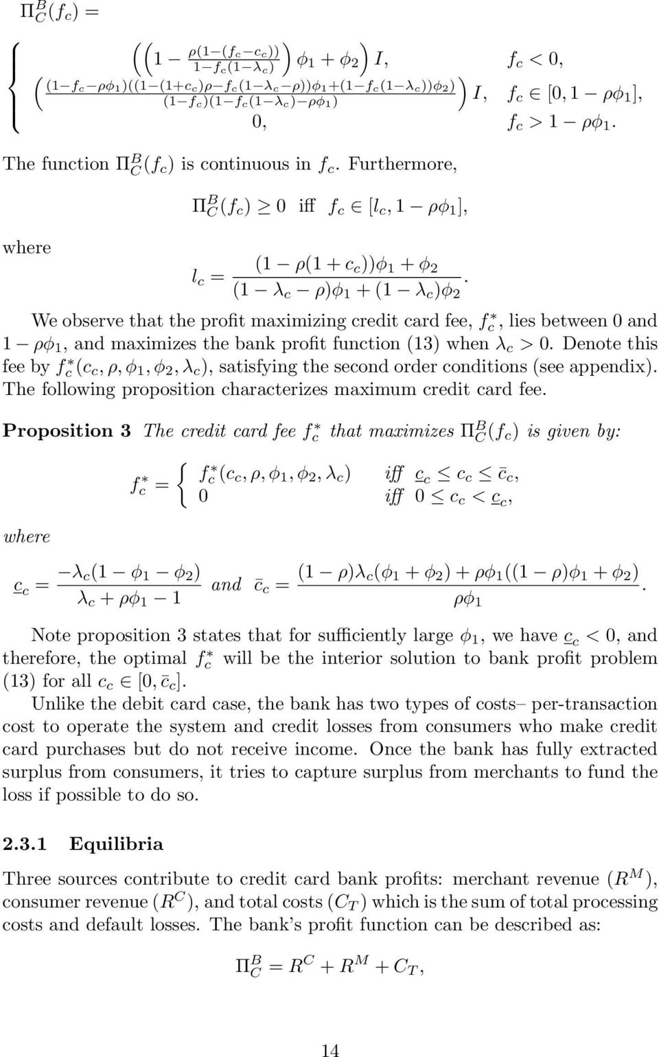 We observe that the profit maximizing credit card fee, f c, lies between 0 and 1 ρφ 1, and maximizes the bank profit function (13) when λ c > 0.