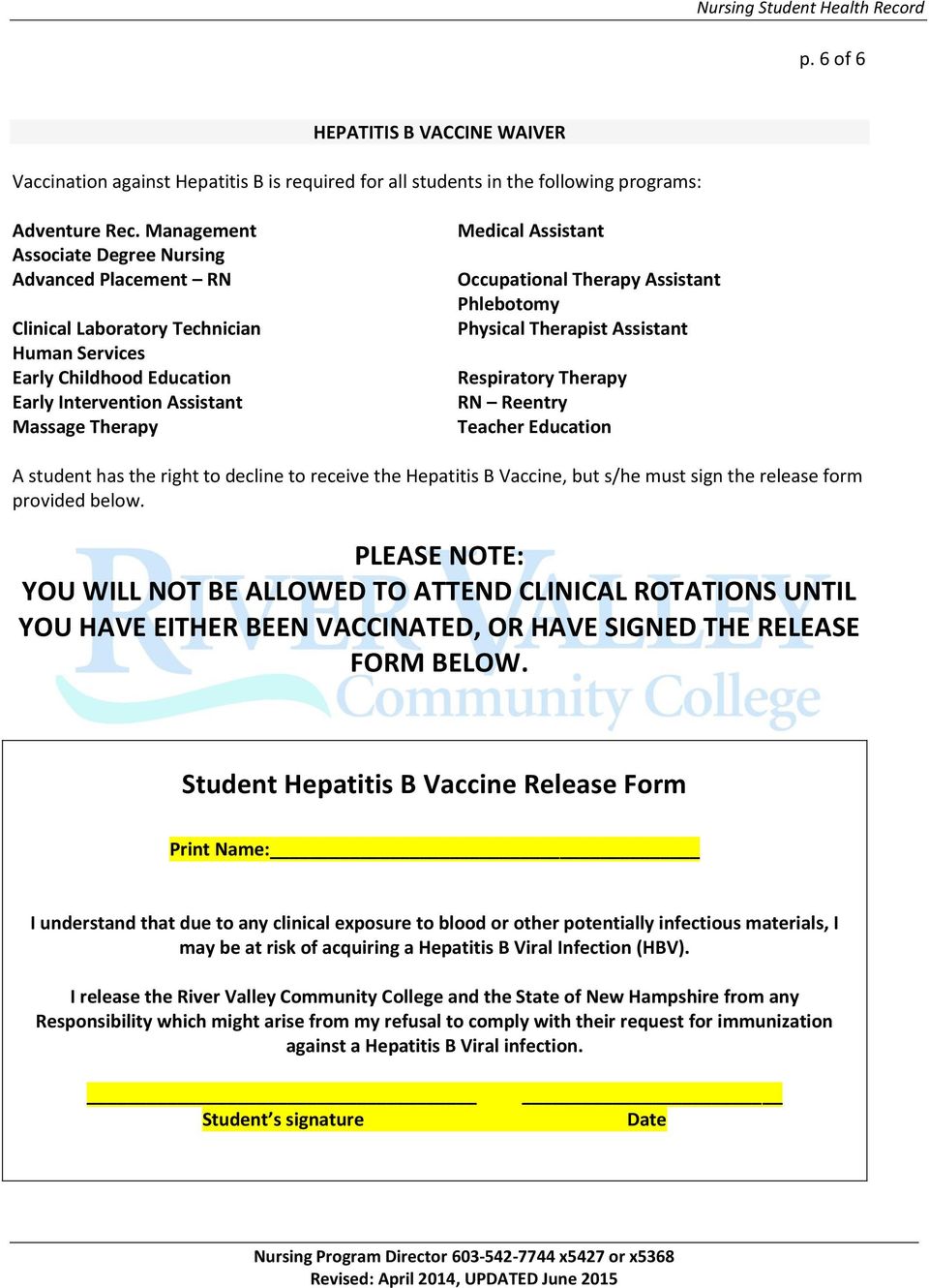 Occupational Therapy Assistant Phlebotomy Physical Therapist Assistant Respiratory Therapy RN Reentry Teacher Education A student has the right to decline to receive the Hepatitis B Vaccine, but s/he