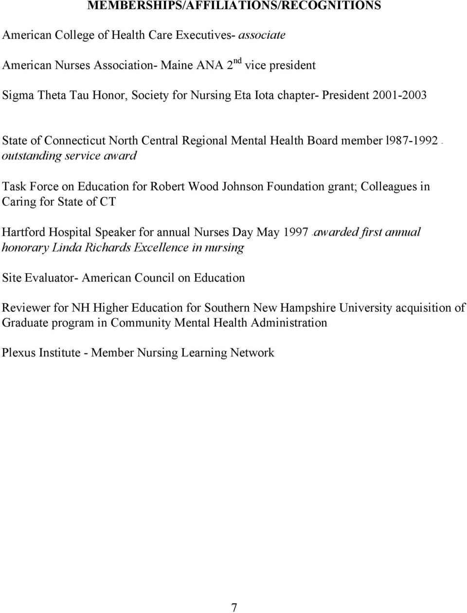 Foundation grant; Colleagues in Caring for State of CT Hartford Hospital Speaker for annual Nurses Day May 1997 - awarded first annual honorary Linda Richards Excellence in nursing Site Evaluator-
