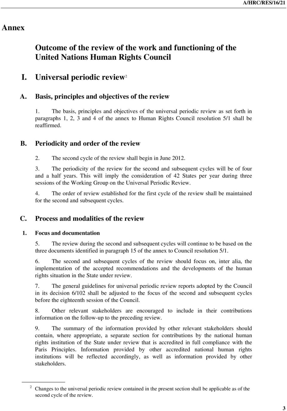 Periodicity and order of the review 2. The second cycle of the review shall begin in June 2012. 3. The periodicity of the review for the second and subsequent cycles will be of four and a half years.