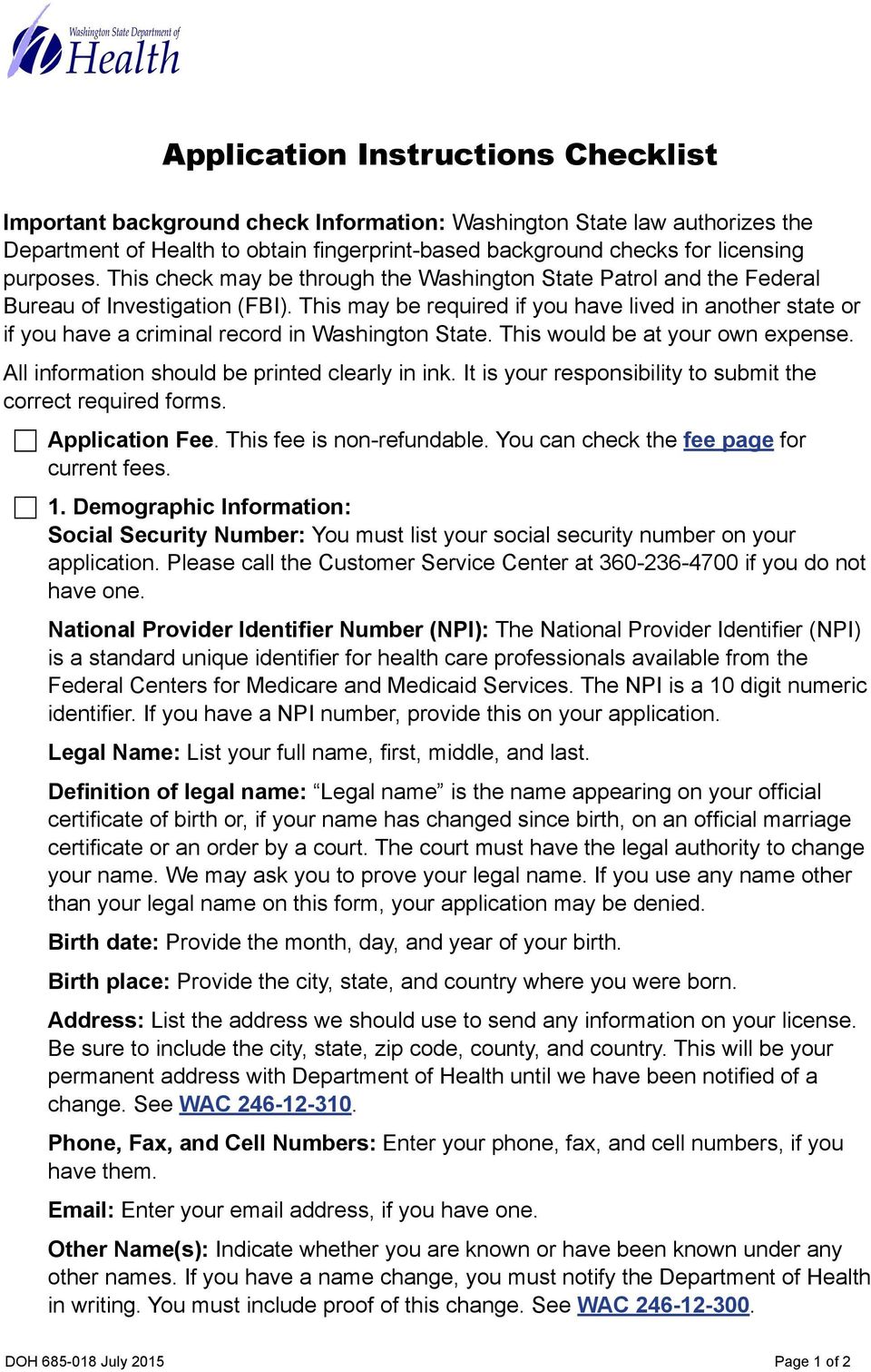 This may be required if you have lived in another state or if you have a criminal record in Washington State. This would be at your own expense. All information should be printed clearly in ink.