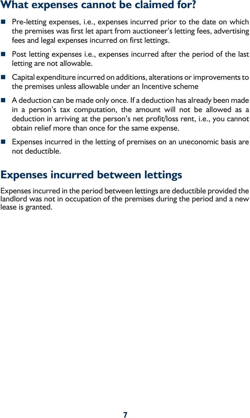 Capital expenditure incurred on additions, alterations or improvements to the premises unless allowable under an Incentive scheme A deduction can be made only once.