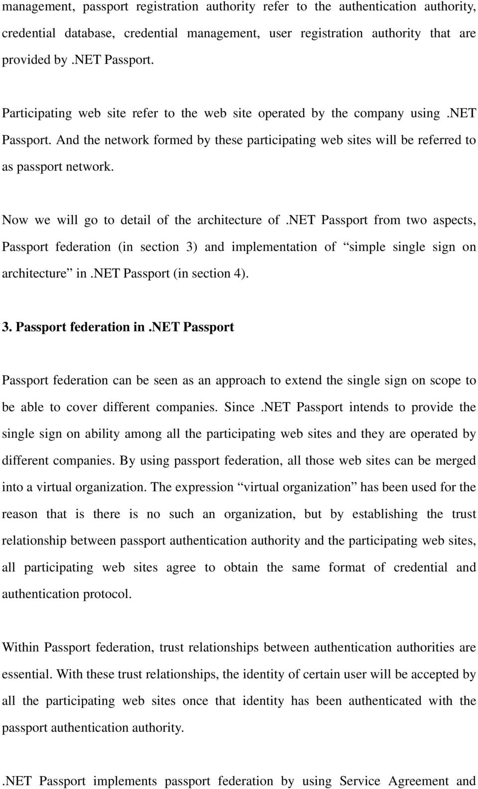 Now we will go to detail of the architecture of.net Passport from two aspects, Passport federation (in section 3) and implementation of simple single sign on architecture in.