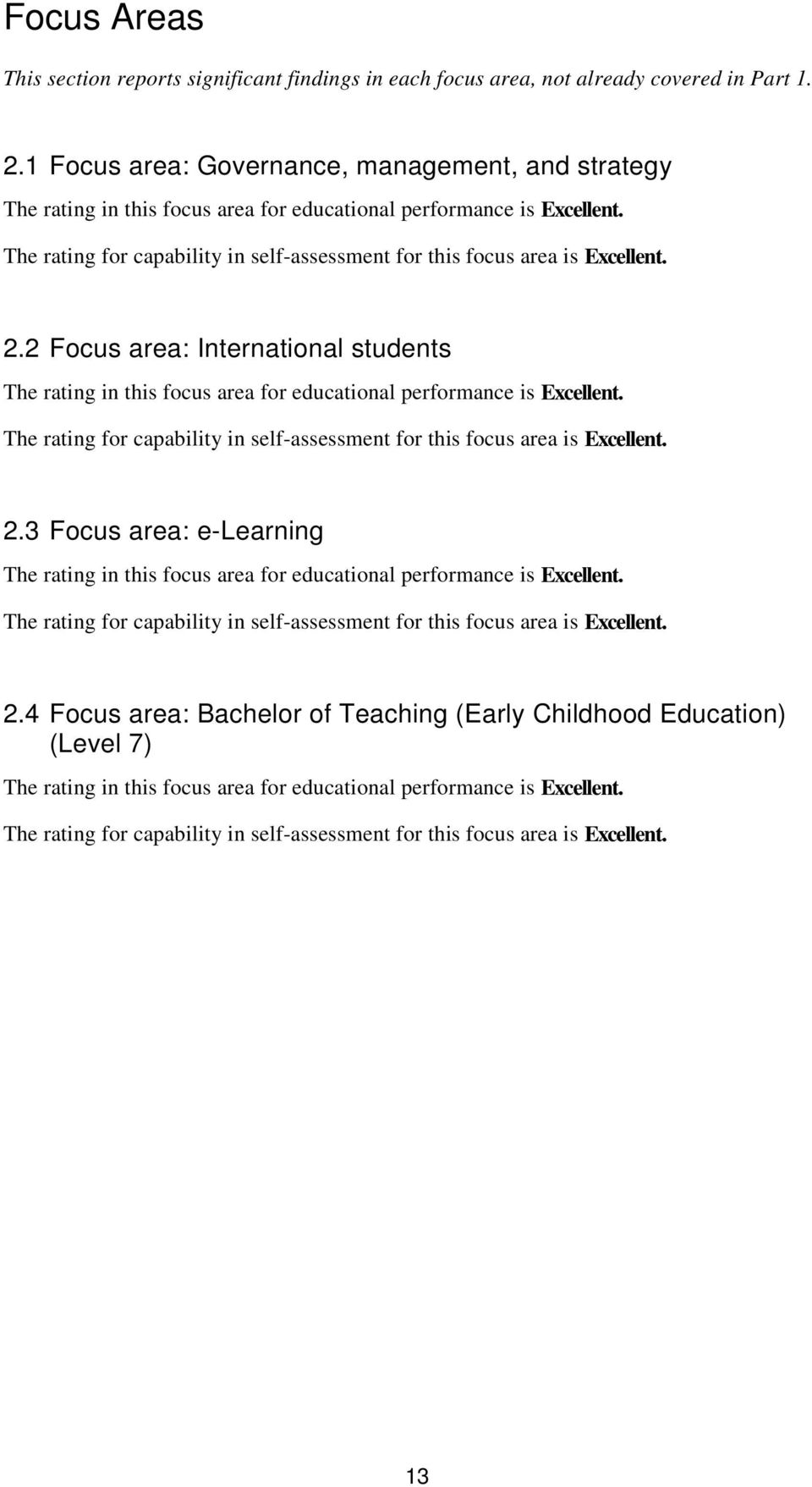 The rating for capability in self-assessment for this focus area is Excellent. 2.2 Focus area: International students The rating in this focus area for educational performance is Excellent.