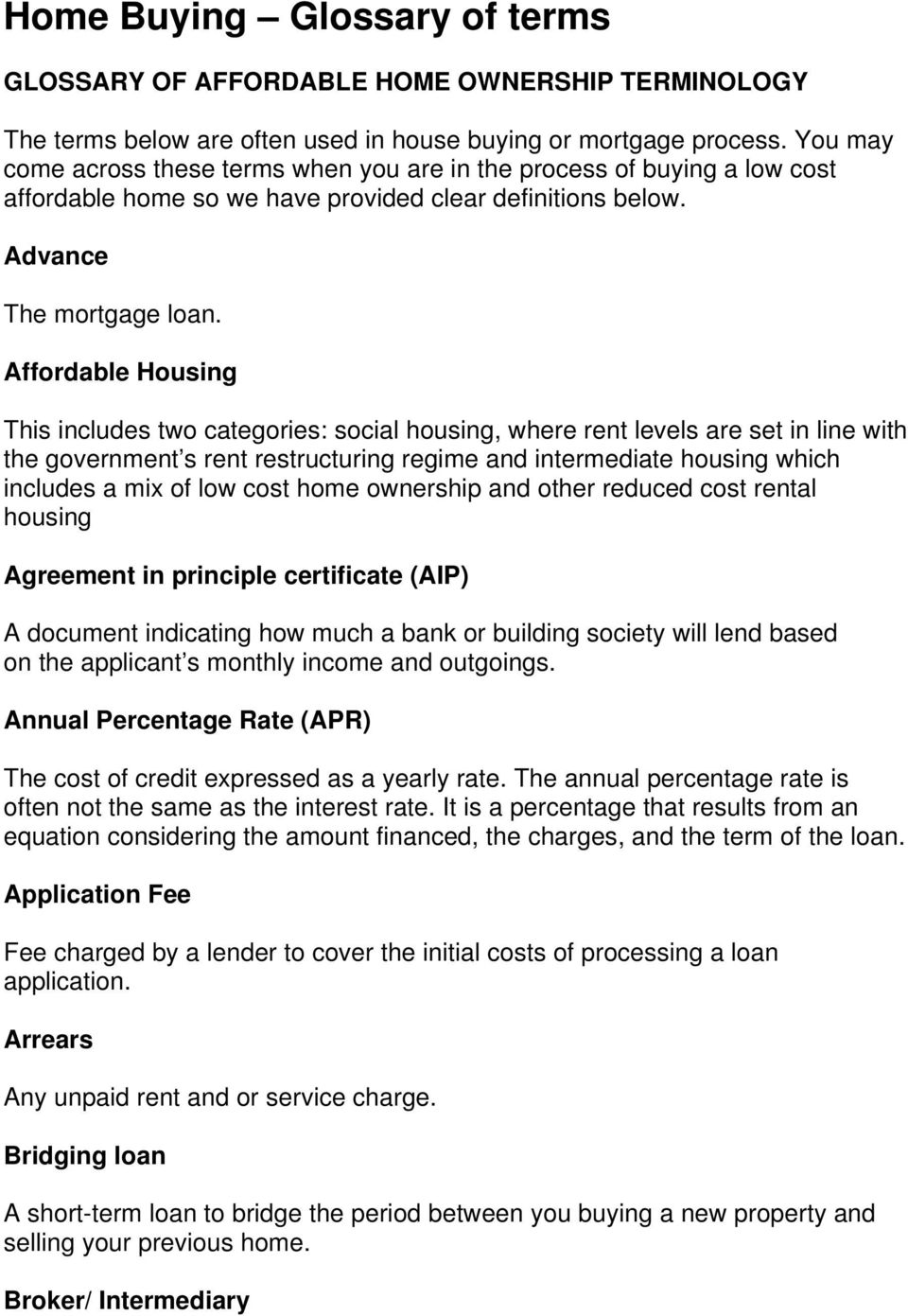 Affordable Housing This includes two categories: social housing, where rent levels are set in line with the government s rent restructuring regime and intermediate housing which includes a mix of low