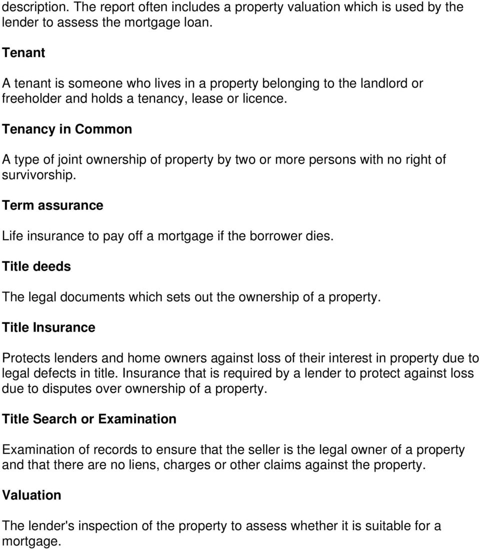 Tenancy in Common A type of joint ownership of property by two or more persons with no right of survivorship. Term assurance Life insurance to pay off a mortgage if the borrower dies.