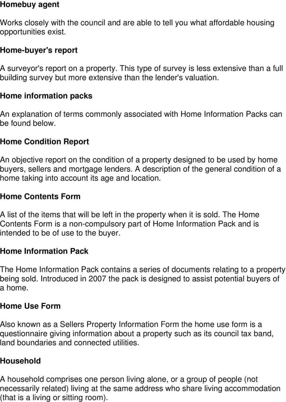 Home information packs An explanation of terms commonly associated with Home Information Packs can be found below.