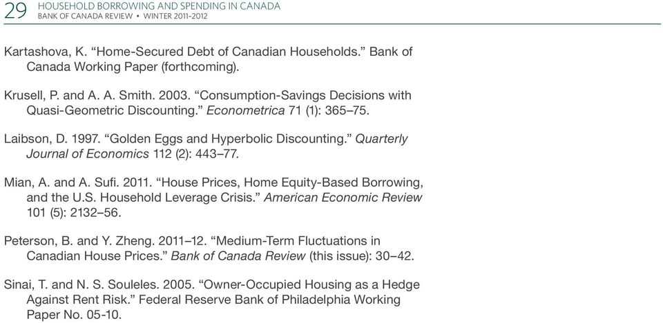Quarterly Journal of Economics 112 (2): 443 77. Mian, A. and A. Sufi. 2011. House Prices, Home Equity-Based Borrowing, and the U.S. Household Leverage Crisis.