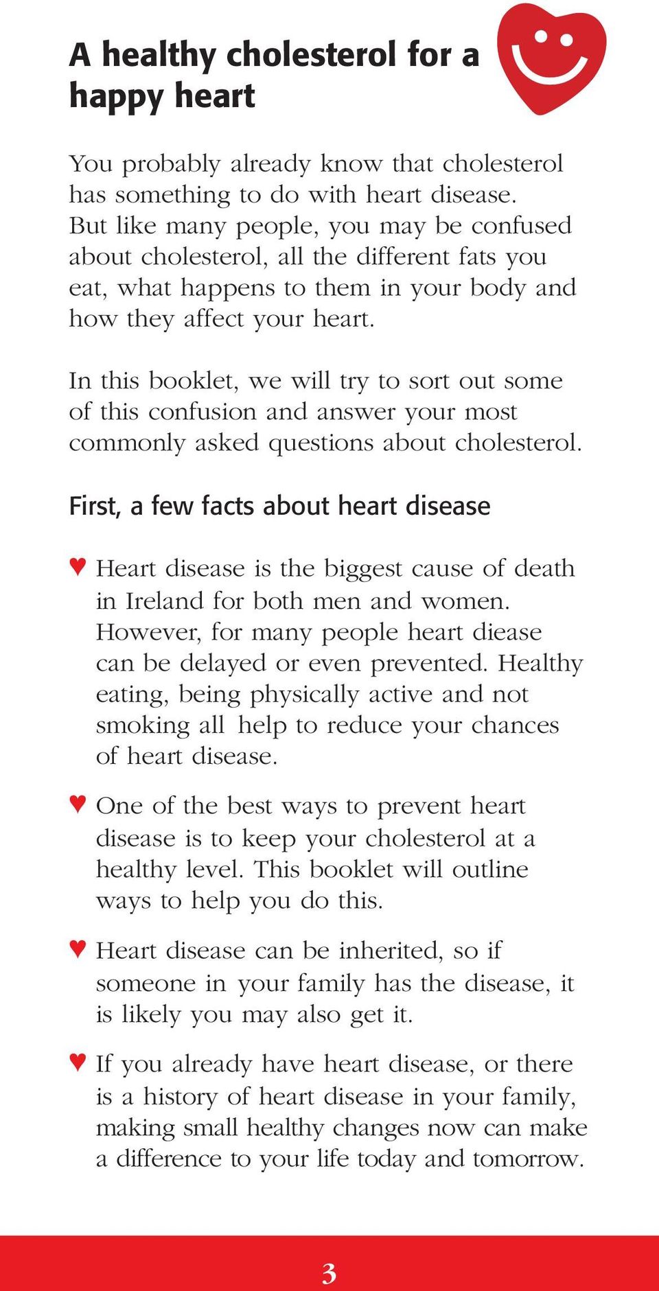 In this booklet, we will try to sort out some of this confusion and answer your most commonly asked questions about cholesterol.