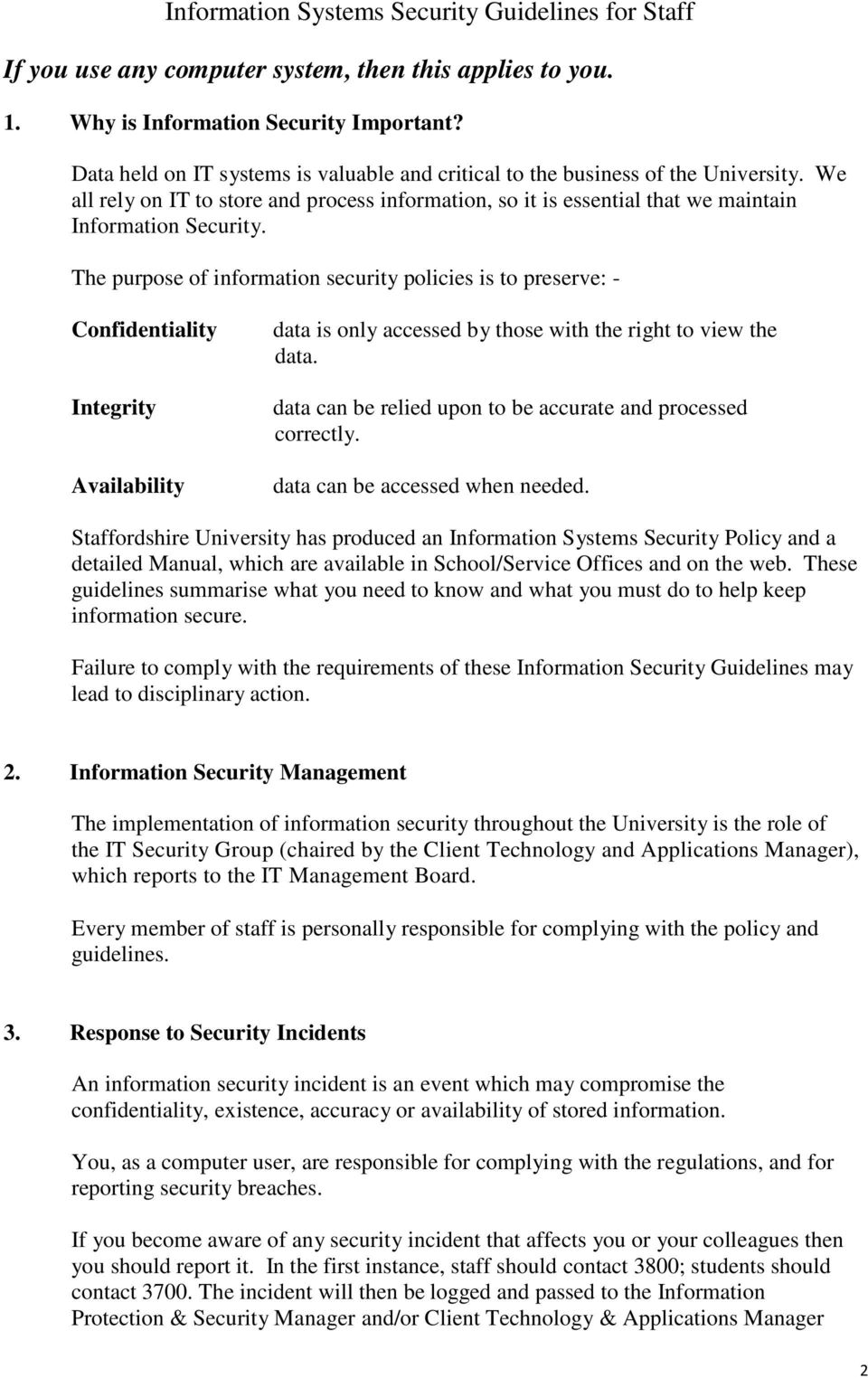 The purpose of information security policies is to preserve: - Confidentiality Integrity Availability data is only accessed by those with the right to view the data.
