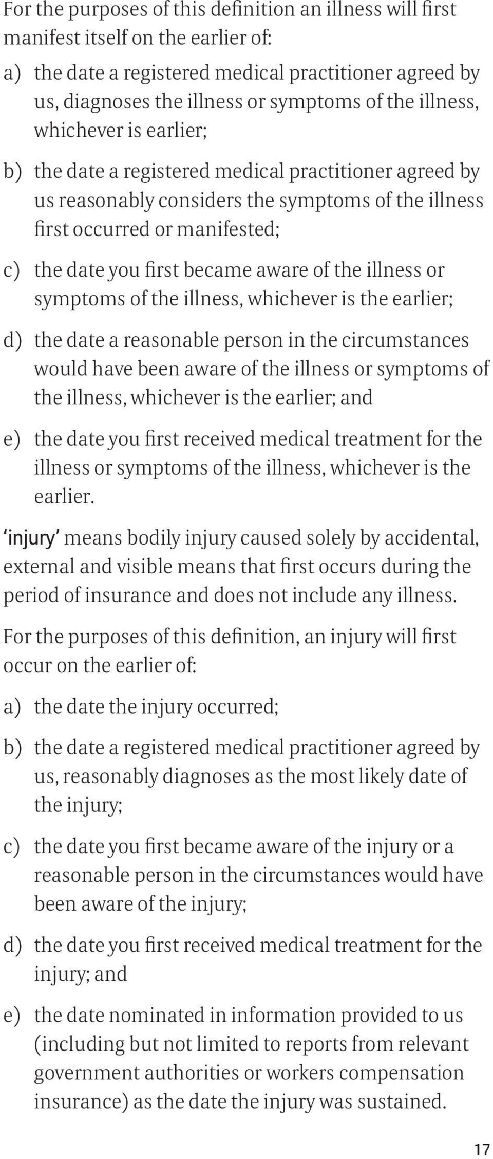 aware of the illness or symptoms of the illness, whichever is the earlier; d) the date a reasonable person in the circumstances would have been aware of the illness or symptoms of the illness,