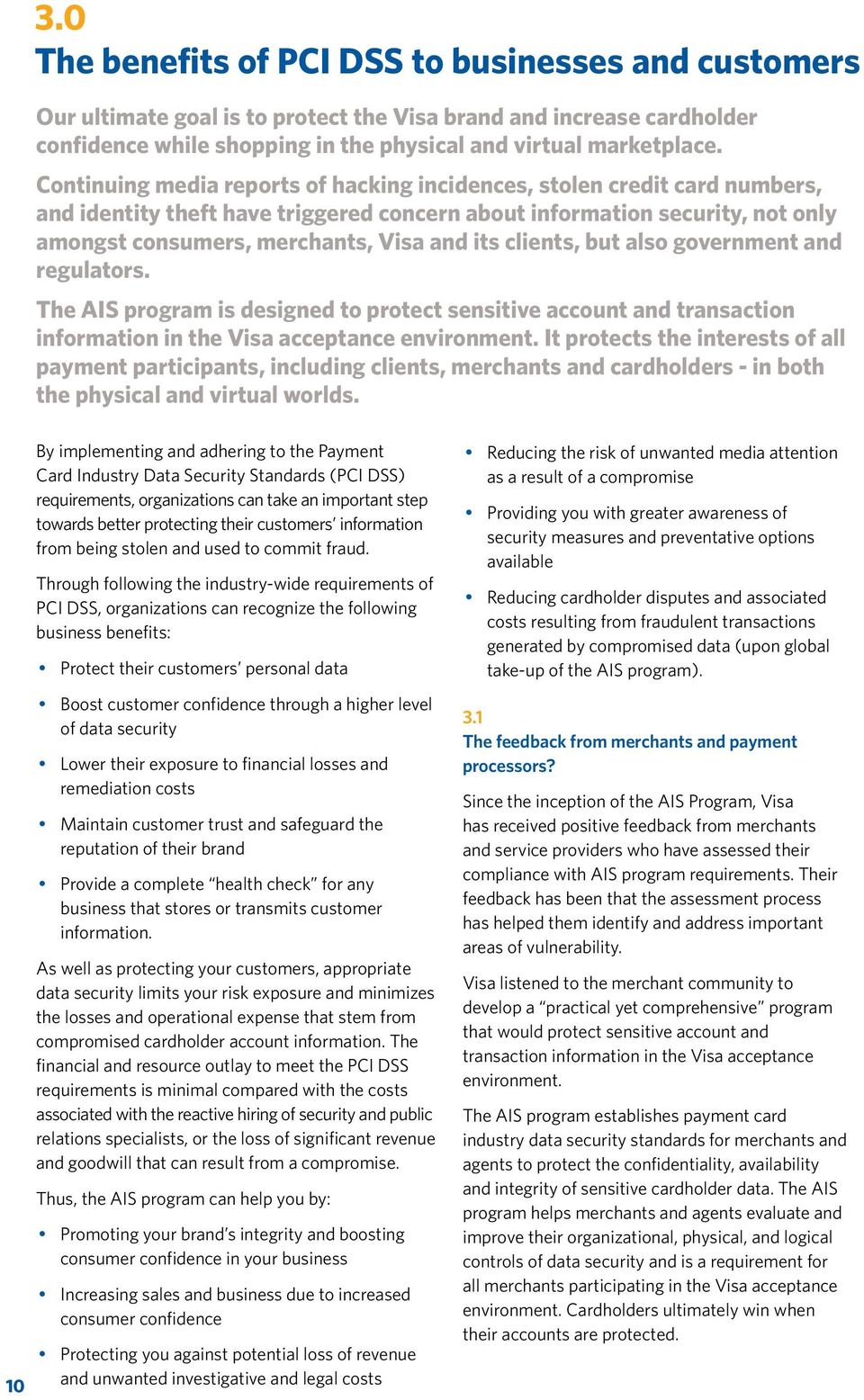 clients, but also government and regulators. The AIS program is designed to protect sensitive account and transaction information in the Visa acceptance environment.