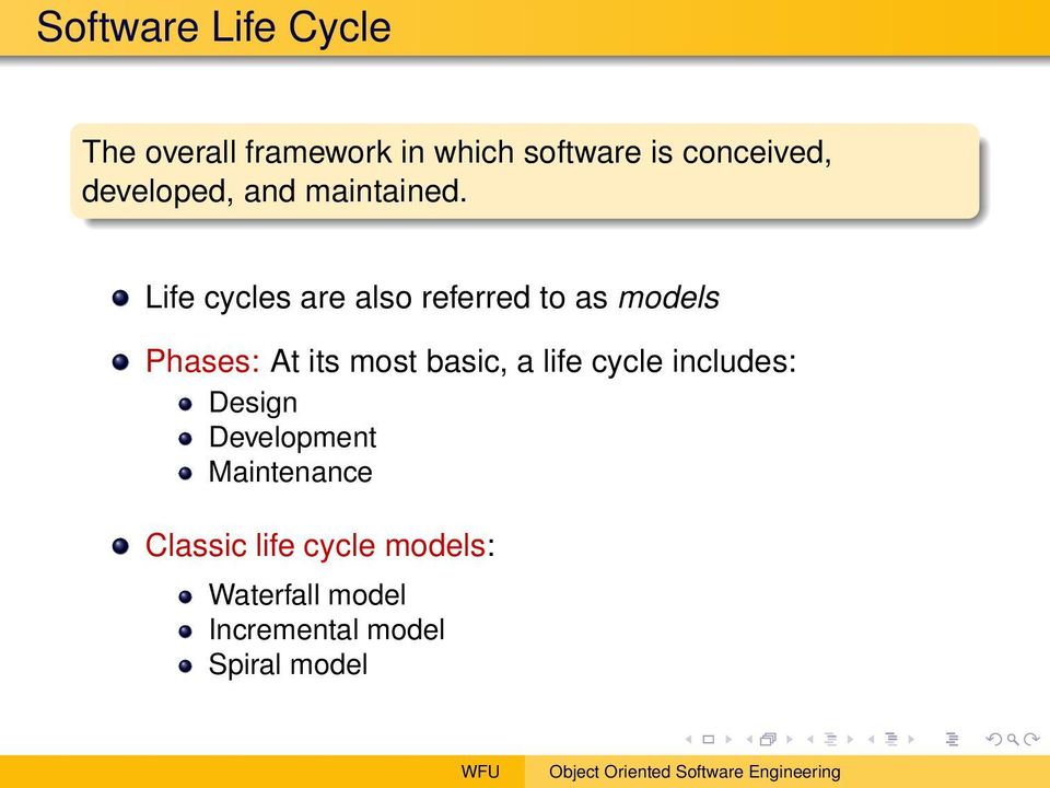 Life cycles are also referred to as models Phases: At its most basic, a