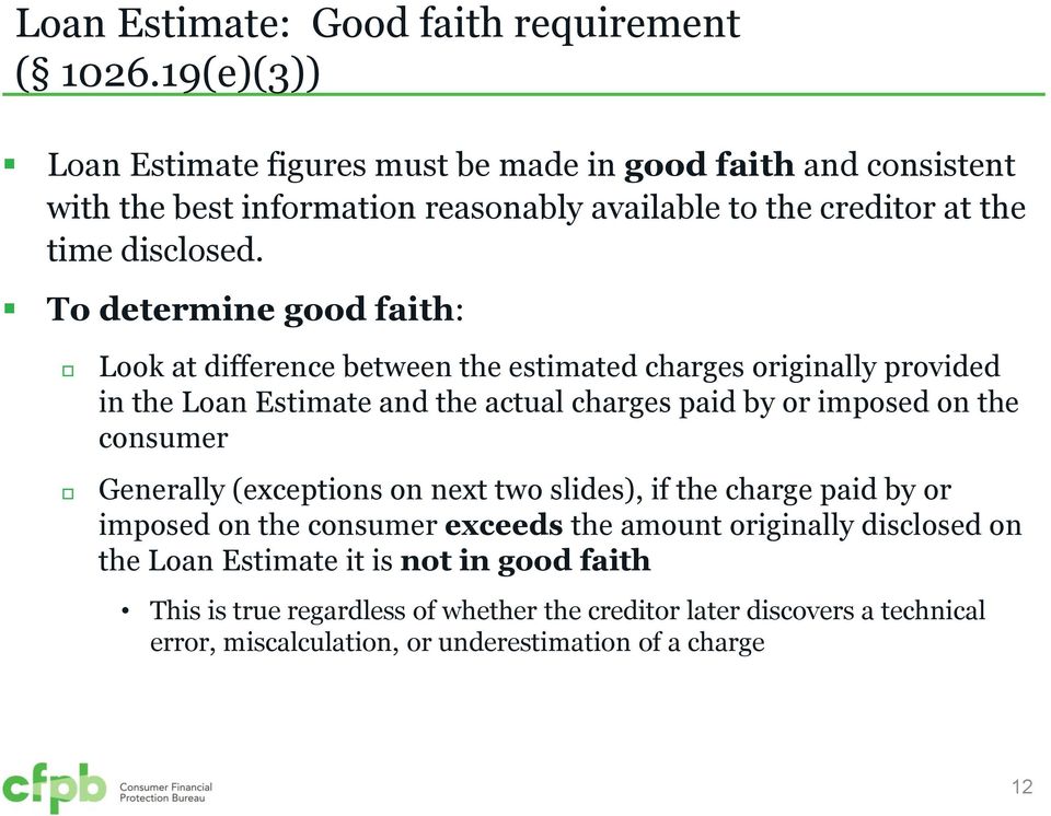 To determine good faith: Look at difference between the estimated charges originally provided in the Loan Estimate and the actual charges paid by or imposed on the