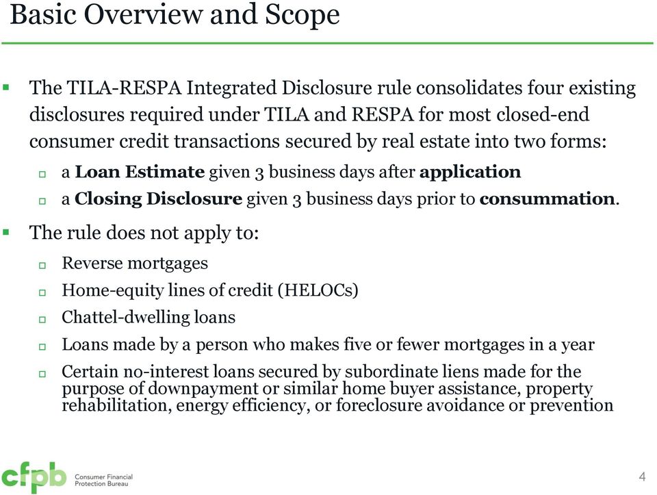 The rule does not apply to: Reverse mortgages Home-equity lines of credit (HELOCs) Chattel-dwelling loans Loans made by a person who makes five or fewer mortgages in a year Certain