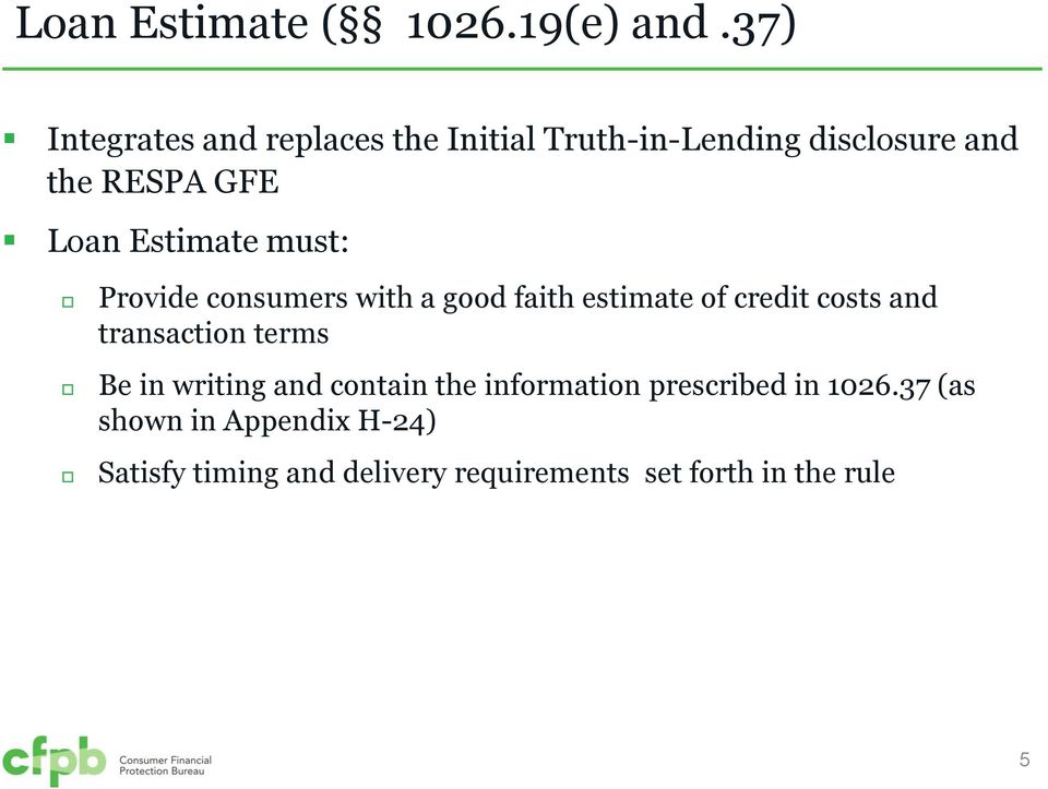 Estimate must: Provide consumers with a good faith estimate of credit costs and transaction