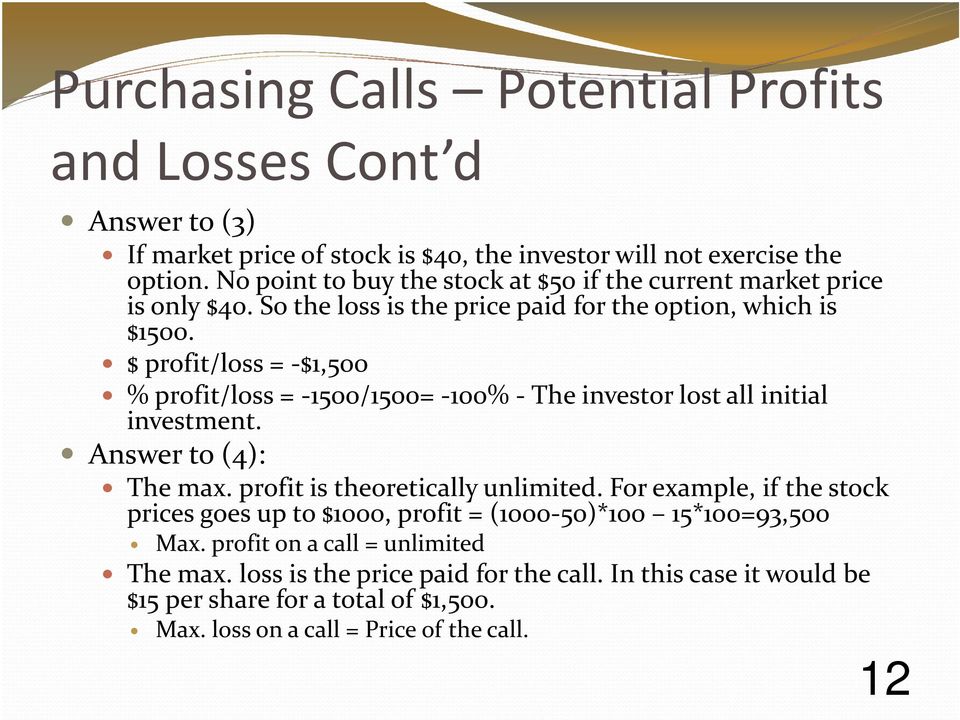 $ profit/loss = -$1,500 % profit/loss = -1500/1500= -100% -The investor lost all initial investment. Answer to (4): The max. profit is theoretically unlimited.