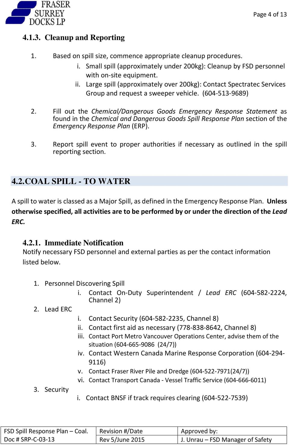 Fill out the Chemical/Dangerous Goods Emergency Response Statement as found in the Chemical and Dangerous Goods Spill Response Plan section of the Emergency Response Plan (ERP). 3.