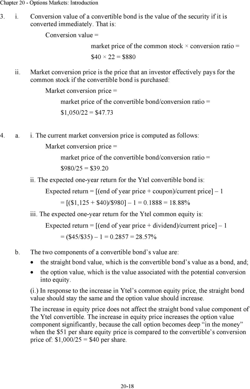 Market conversion price is the price that an investor effectively pays for the common stock if the convertible bond is purchased: Market conversion price = market price of the convertible