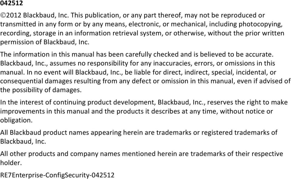 retrieval system, or otherwise, without the prior written permission of Blackbaud, Inc. The information in this manual has been carefully checked and is believed to be accurate. Blackbaud, Inc., assumes no responsibility for any inaccuracies, errors, or omissions in this manual.