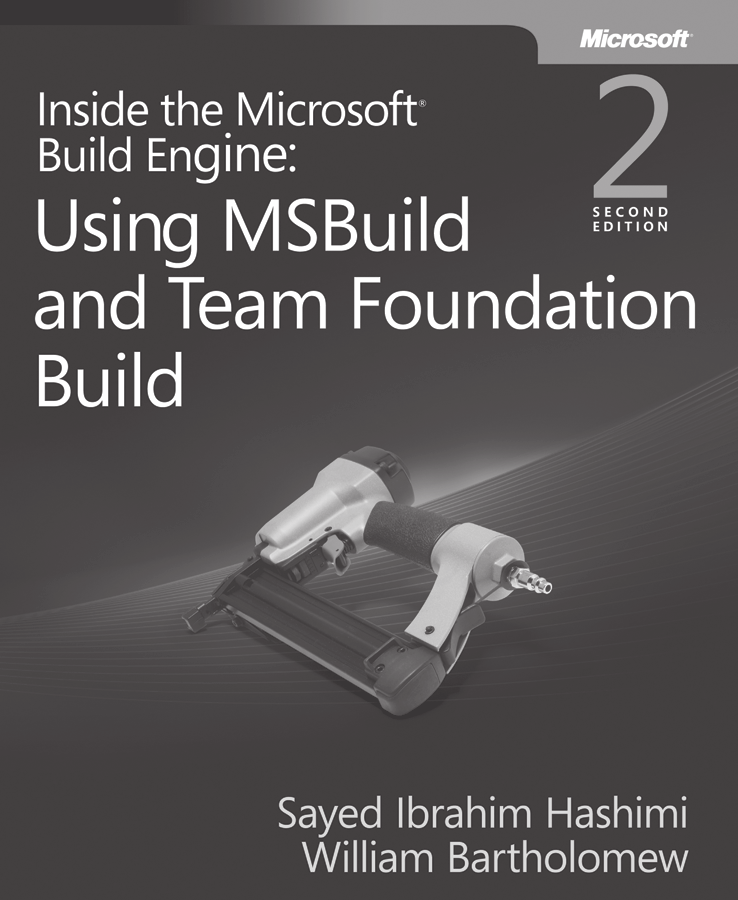 Using MSBuild and Team Foundation Build Inside the Microsoft® Build Engine 