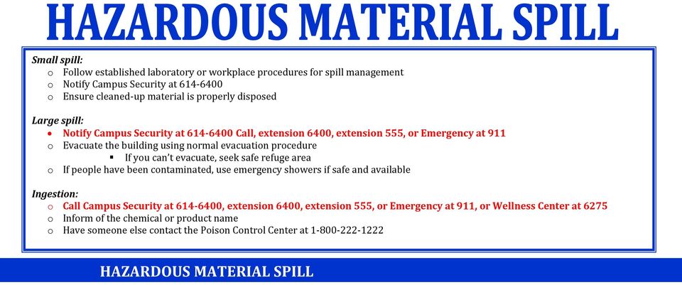 evacuate, seek safe refuge area o If people have been contaminated, use emergency showers if safe and available Ingestion: o Call Campus Security at 614-6400, extension 6400,