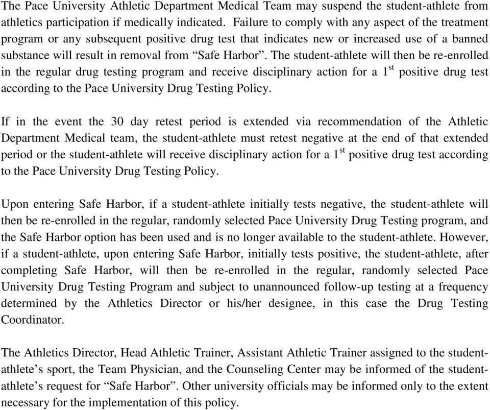 The student-athlete will then be re-enrolled in the regular drug testing program and receive disciplinary action for a 1 st positive drug test according to the Pace University Drug Testing Policy.
