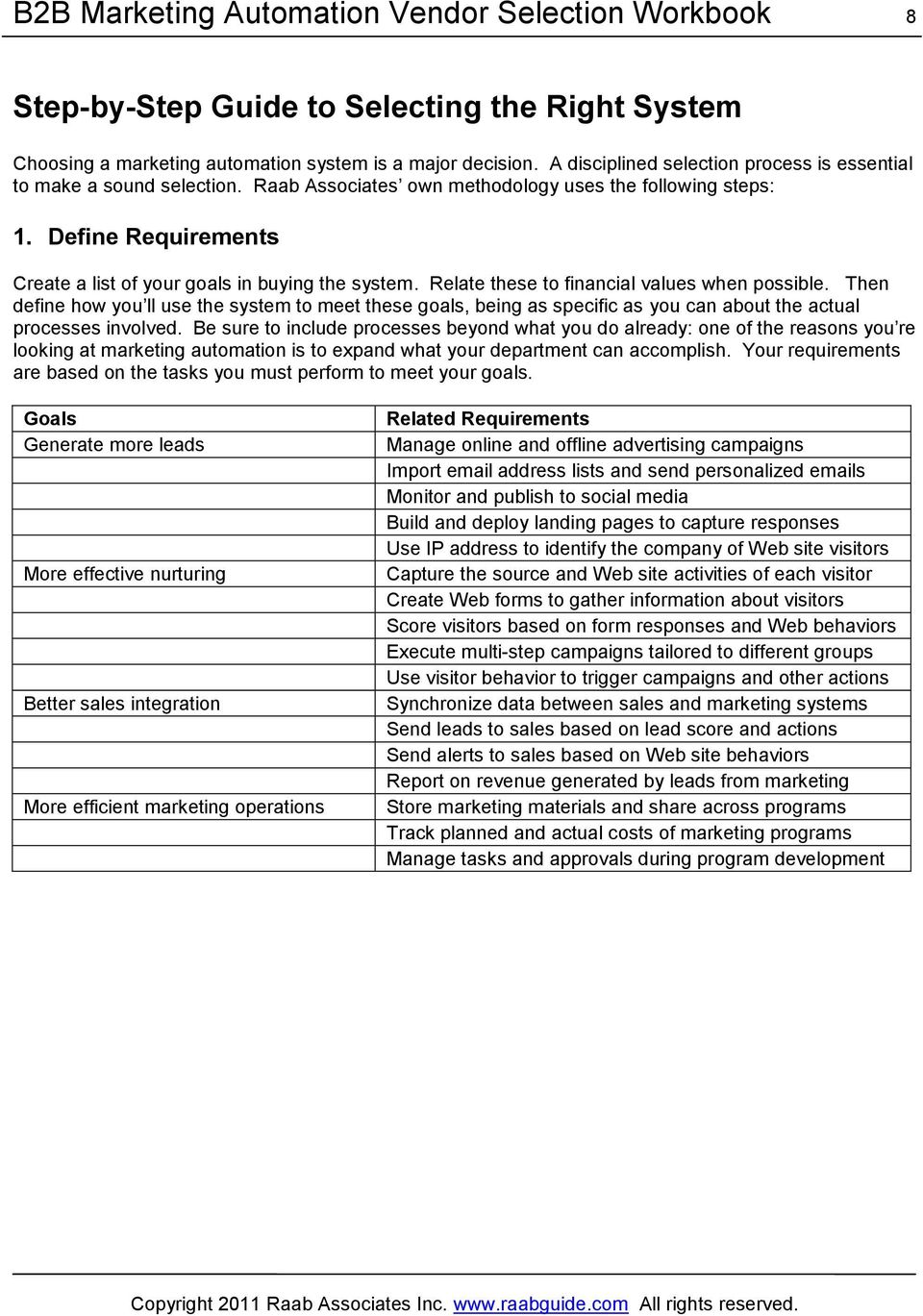 Define Requirements Create a list of your goals in buying the system. Relate these to financial values when possible.