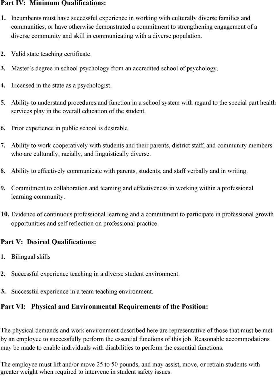 and skill in communicating with a diverse population. 2. Valid state teaching certificate. 3. Master s degree in school psychology from an accredited school of psychology. 4.