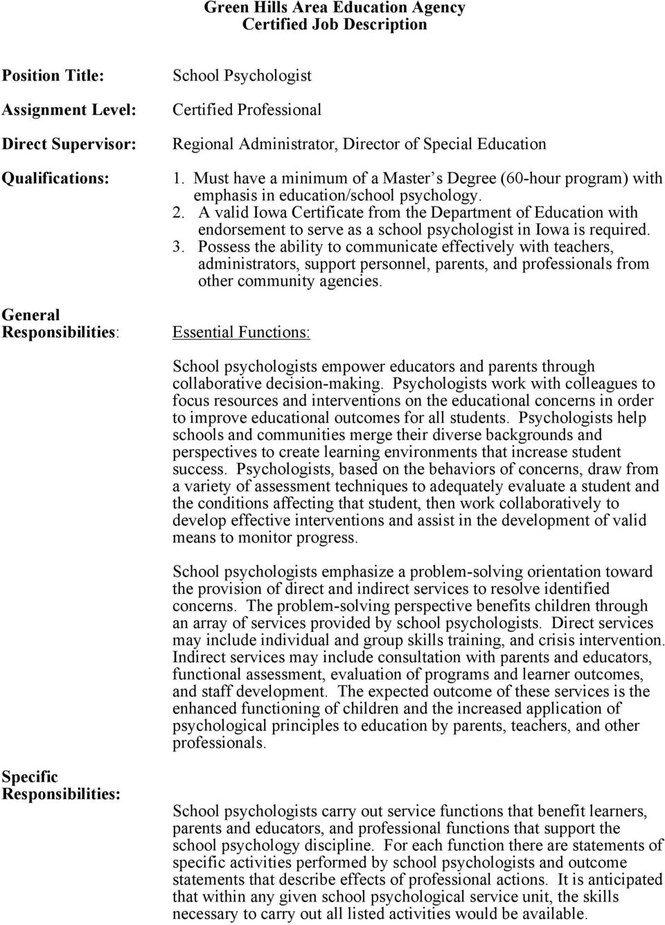 A valid Iowa Certificate from the Department of Education with endorsement to serve as a school psychologist in Iowa is required. 3.