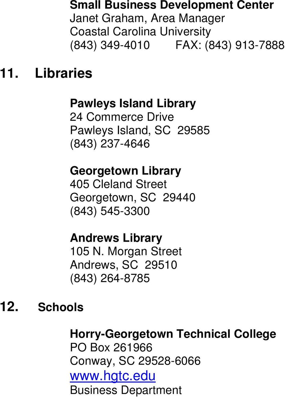 349-4010 FAX: (843) 913-7888 Pawleys Island Library 24 Commerce Drive Pawleys Island, SC 29585 (843) 237-4646