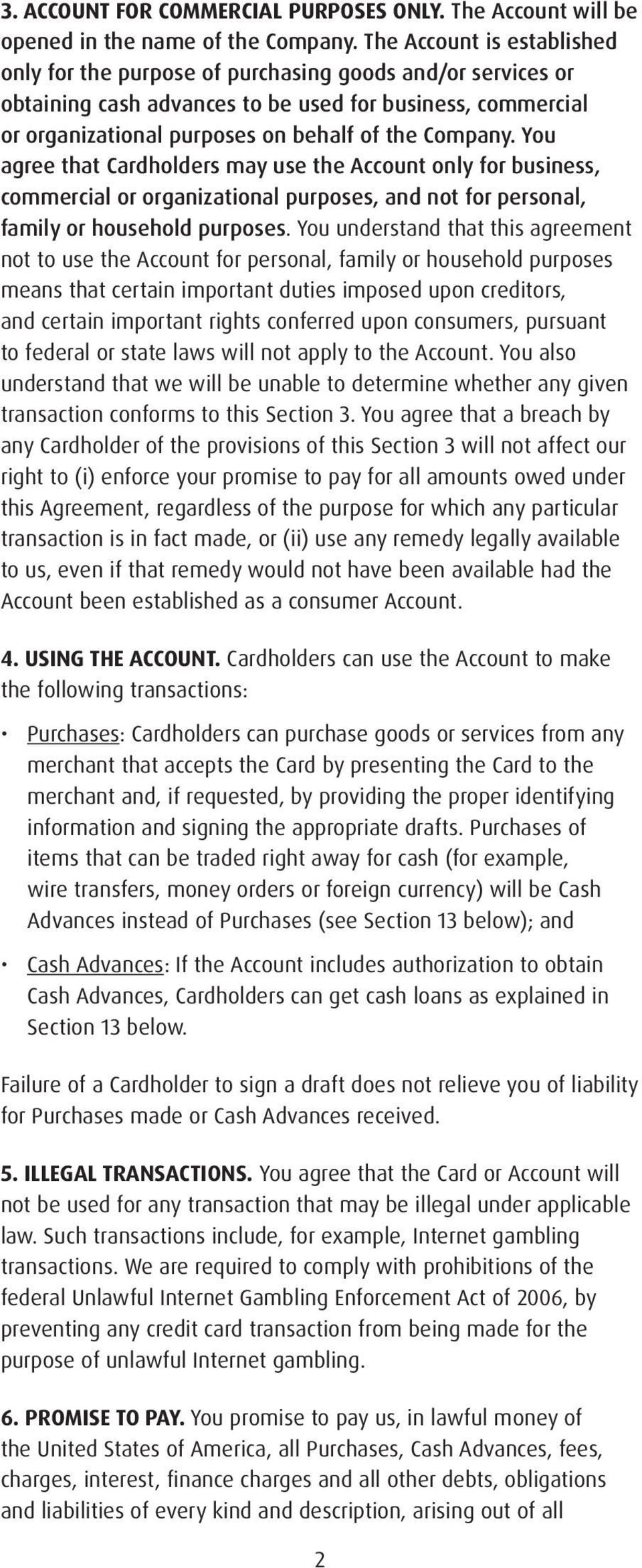 You agree that Cardholders may use the Account only for business, commercial or organizational purposes, and not for personal, family or household purposes.