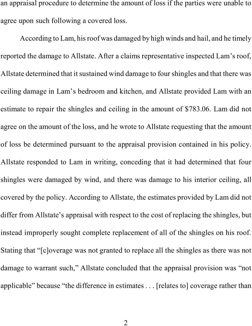 After a claims representative inspected Lam s roof, Allstate determined that it sustained wind damage to four shingles and that there was ceiling damage in Lam s bedroom and kitchen, and Allstate